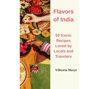 Flavors of India 50 Iconic Recipes Loved by Locals and Travelers