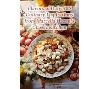 Flavors of Italy: 105 Culinary Inspirations from Marcella Hazan's Classic Kitchen
