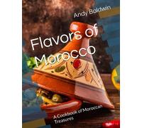 Flavors of Morocco: A Cookbook of Moroccan Treasures