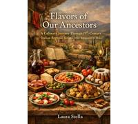 Flavors of Our Ancestors: A Culinary Journey Through 19th-Century Italian Regional Recipes from Antipasto to Dolce