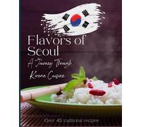 Flavors of Seoul: A Journey Through Korean Cuisine (The Global Taste Book)