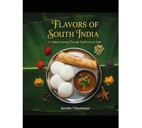 FLAVORS OF SOUTH INDIA: 50 TRADITIONAL RECIPES: A Step-by-Step Guide to Authentic Southern Indian Cooking