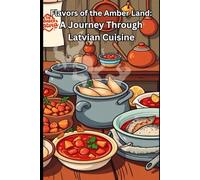 Flavors of the Amber Land: A Journey Through Latvian Cuisine