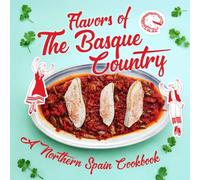 Flavors of the Basque Country: A Northern Spain Cookbook