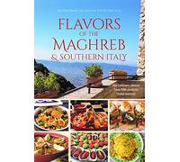 Flavors of the Maghreb: Authentic Recipes from the Land Where the Sun Sets (North Africa and Southern Italy)