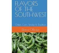 FLAVORS OF THE SOUTHWEST: Chiles, Corn, Smoke & Tradition