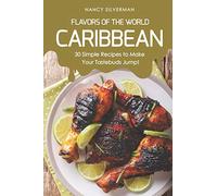 Flavors of the World - Caribbean: 30 Simple Recipes to Make Your Tastebuds Jump!