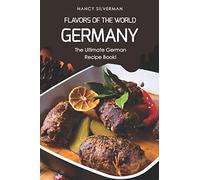 Flavors of the World - Germany: The Ultimate German Recipe Book!