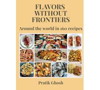 Flavors Without Frontiers: Around the world in 160 recipes