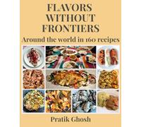 Flavors without Frontiers: Around the world in 160 recipes
