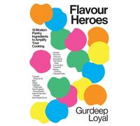 Flavour Heroes : 15 Modern Pantry Ingredients to Amplify Your Cooking