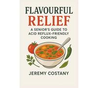 Flavourful Relief: A Senior's Guide to Acid Reflux-Friendly Cooking