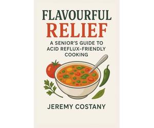 Flavourful Relief: A Senior's Guide to Acid Reflux-Friendly Cooking