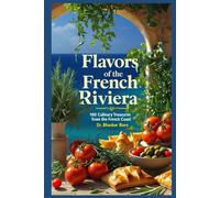 Flavours of the French Riviera: 100 Culinary Treasures from the French Coast (Cookbook Series)