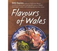 Flavours of Wales: Explore Traditional Welsh Produce and Cooking with Some of Wales' Best-loved Recipes