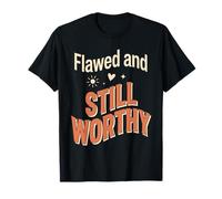 Flawed and Still Worthy T-Shirt