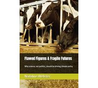 Flawed Figures & Fragile Futures: Why science, not politics, should be driving climate policy