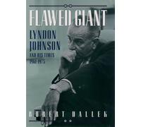 Flawed Giant: Lyndon Johnson and His Times, 1961-1973