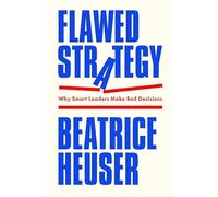 Flawed Strategy: Why Smart Leaders Make Bad Decisions