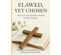 Flawed, Yet Chosen: How God Uses Imperfect People for His Purposes