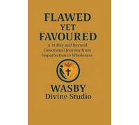 Flawed Yet Favoured: A 31-Day & Beyond Devotional Journey from Imperfection to Wholeness