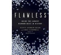 [Flawless: Inside the Largest Diamond Heist in History] (By: Scott Andrew Selby) [published: February, 2010]