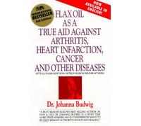 Flax Oil as a True Aid against Arthritis, Heart Infarction and Cancer by Johanna Budwig (31-Dec-1994) Paperback