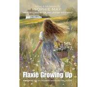 Flaxie Growing Up By Sophie May (Illustrated & Annotated): A Charming Tale of Childhood Adventures and Lessons