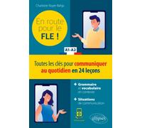 FLE (Français langue étrangère). En route pour le FLE ! Toutes les clés pour communiquer au quotidien en 24 leçons. A1-A2.