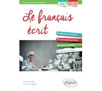 FLE (Français langue étrangère). Le français écrit. Vocabulaire, grammaire, exercices corrigés [B1-C2]