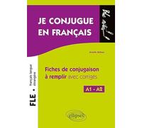 FLE. Je conjugue en français.: Fiches de conjugaison à remplir avec corrigés. Niveau A1-A2 E (Français langue étrangère)