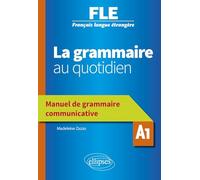 FLE. La grammaire au quotidien - Manuel de grammaire communicative - A1 (Français langue étrangère)