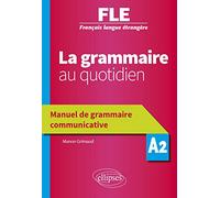 FLE. La grammaire au quotidien. Manuel de grammaire communicative - A2 (Français langue étrangère)