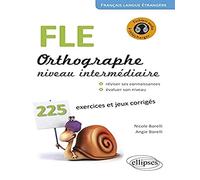 FLE. Orthographe. 225 exercices et jeux corrigés. Niveau intermédiaire. Avec fichiers audio. Français langue étrangère: 225 exercices et jeux ... rappels des principales règles de grammaire