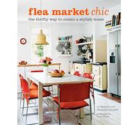 Flea Market Chic: The thrifty way to create a stylish home