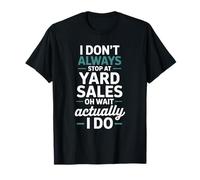 Flea Market Collector, I Don’t Always Stop at Yard Sales T-Shirt