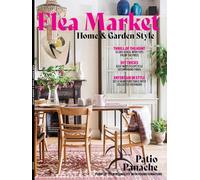 Flea Market - Home & Garden Style: DIY Design Tips, Outdoor Styling Tricks, Secondhand Treasure Transformations, Unbeatable Deals, Entertain In Style, Patio Panache For A Beautiful Home & More!