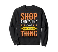Flea Market Shop And Bling, Its A Flea Market Thing Sweatshirt