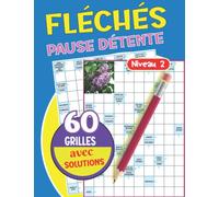 Fléchés Pause Détente: Des heures de divertissement garanties, grilles - Niveau 2 un passe-temps formidable pour tester votre culture générale , Livre ... de jeux de mots 50 grilles avec solutions