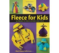 Fleece for Kids: Easy-to-Sew Clothes and Toys