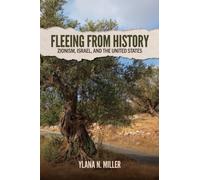 Fleeing from History : Zionism, Israel, and the United States