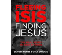 Fleeing Isis Finding Jesus: The Real Story of God at Work
