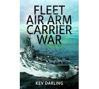 Fleet Air Arm Carrier War: The History of British Naval Aviation