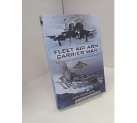 Fleet Air Arm Carrier War: The History of British Naval Aviation