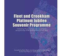 Fleet and Crookham Platinum Jubilee Souvenir Programme: Celebrating 70 years of local and national history during the reign of HM Queen Elizabeth II 1952-2022