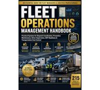 Fleet Operations Management Handbook: Practical Systems for Dispatch Coordination, Preventive Maintenance, Driver Supervision, DOT Readiness & Transportation Cost Control