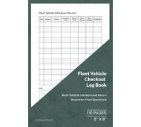 Fleet Vehicle Checkout Log Book: Multi-Vehicle Issue and Return Record | 110 Pages | 6 × 9 Format: Fleet Vehicle Checkout Tracking for Business Operations