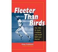 Fleeter Than Birds: The 1985 St. Louis Cardinals and Small Ball's Last Hurrah
