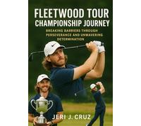 Fleetwood Tour Championship Journey: Breaking Barriers Through Perseverance and Unwavering Determination