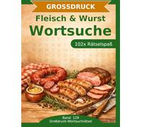 Fleisch & Wurst - Wortsuche in Großdruck: 102 Wortsuchrätsel mit extra großer Schrift | Geschenkidee für Oma & Opa